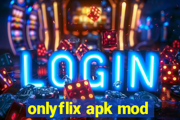 onlyflix apk mod